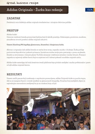 Great business recipe

Adidas Originals - Žurka kao rešenje

ZADATAK
Predstaviti novu kolekciju adidas originals trendseterima i uticajnim delovima publike.



PRISTUP
Adidas žurke!
Osnovne vrednosti brenda promovisati ljudima koji ih takođe poseduju. Dešavanjem, prostorom, muzikom,
atmosferom stvoriti posebno adidas originals iskustvo.

Umesto klasičnog PR događaja glamurozna, dinamična i dizajnirana žurka.

Aktivan i originalan duh adidas brenda se osećao kroz reviju, nagrade, muziku i druženje. Žurka počinje
pozivnicom koja aktivira i pokreće primaoca. Inovativne modne revije pistu pretvaraju u scenu za plesače.
Zvezde su istovremeno i domaće plesne YouTube senzacije i etablirane estradne i modne ličnosti. Primaoci
nagrada su najverniji adidas fanovi koji su sopstveni stil i talenat pokazali na adidas originals način.

Adidas žurke nastavljaju da budu kreativne trendi platforme koje privlače medijske i modne profesionalce i prave
od njih adidas originals fanove.




REZULTATI
Umesto malih pasusa koji izveštavaju o regularnim promocijama, adidas Originals žurke su punile stupce,
dok su se razigrani fanovi i zvezde smeškali sa glamuroznih fotografija. Prosečan broj medijskih objava (u
najtiražnijim nacionalnim medijima) bio je na visokom broju od 90!
 