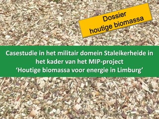 Casestudie in het militair domein Staleikerheide in
het kader van het MIP-project
‘Houtige biomassa voor energie in Limburg’
 