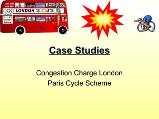 Case StudiesCase Studies
Congestion Charge London
Paris Cycle Scheme
 