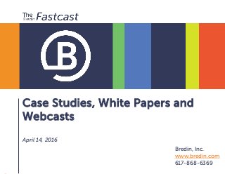 Case Studies, White Papers and
Webcasts
April 14, 2016
Bredin, Inc.
www.bredin.com
617-868-6369
 