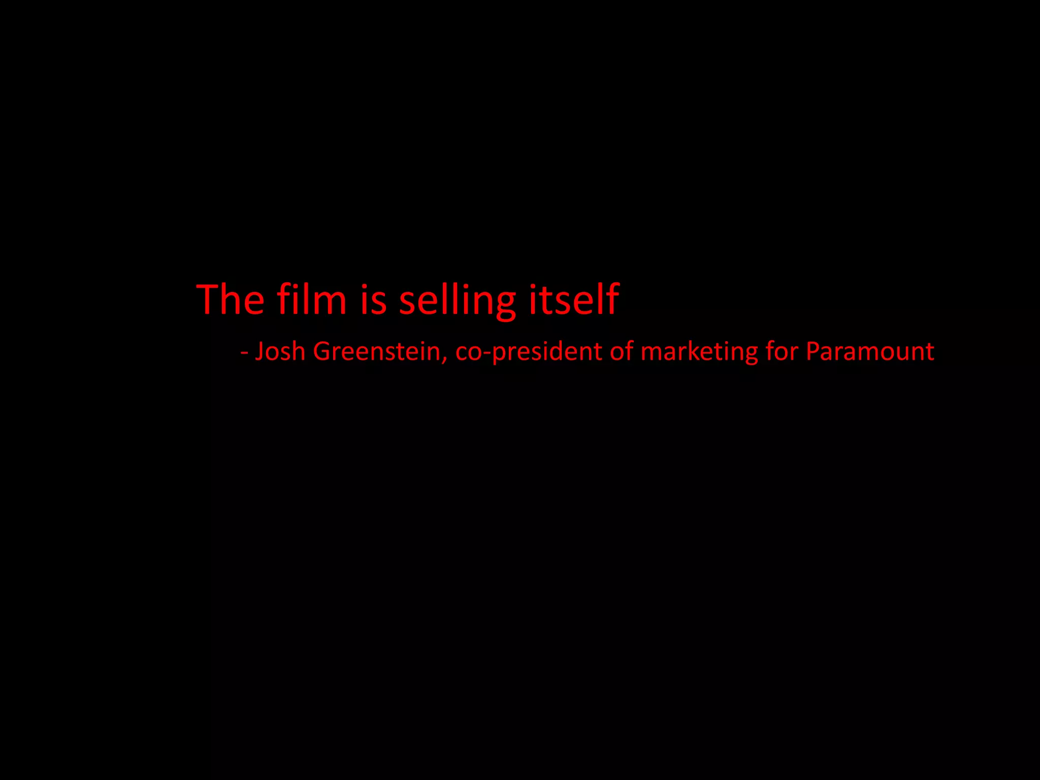 The film is selling itself - Josh Greenstein, co-president of marketing for Paramount