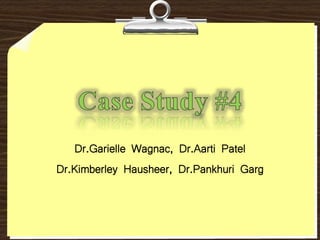 Dr.Garielle Wagnac, Dr.Aarti Patel
Dr.Kimberley Hausheer, Dr.Pankhuri Garg
 