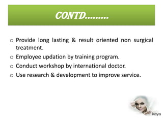 They aredecided  the standrazation of the services quality but is difficult to do with a franchisee model.Contd………………..Putting more efforts into R & D, improve more services and offers.
