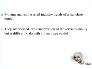 Company adopt a systematic process for treatment of client.Contd………Kaya drinkSkinscriptionPricing premium policy