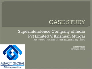 Superintendence Company of India Pvt Limited V. Krishnan Murgai AIR 1980 SC 1717, 1980 (41) FLR 137, (1981) ILLJ 121 SC S.R.MYTREYI PATENTS DEPT 