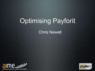 Optimising Payforit
      Chris Newell
 