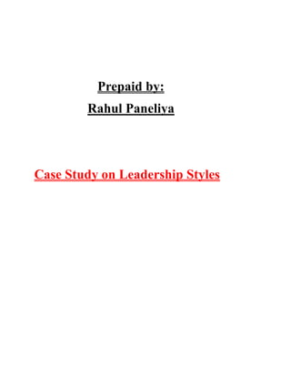 Prepaid by:
        Rahul Paneliya



Case Study on Leadership Styles
 