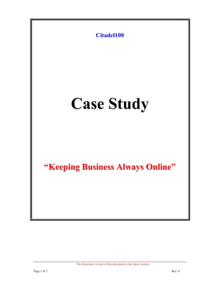 The electronic version of this document is the latest version.
Page 1 of 7 Rev: 4
Citadel100
Case Study
“KKeeeeppiinngg BBuussiinneessss AAllwwaayyss OOnnlliinnee”
 