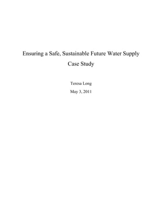 Ensuring a Safe, Sustainable Future Water Supply
Case Study

Teresa Long
May 3, 2011

 