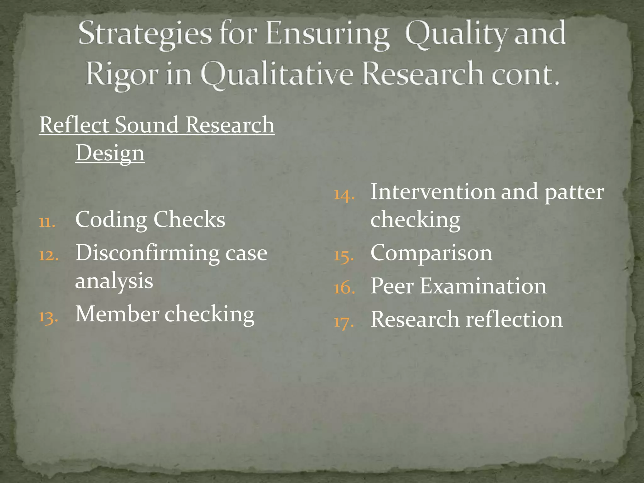 Reflect Sound Research
   Design
                         14. Intervention and patter
11. Coding Checks            checking
12. Disconfirming case   15. Comparison
    analysis             16. Peer Examination
13. Member checking      17. Research reflection
 