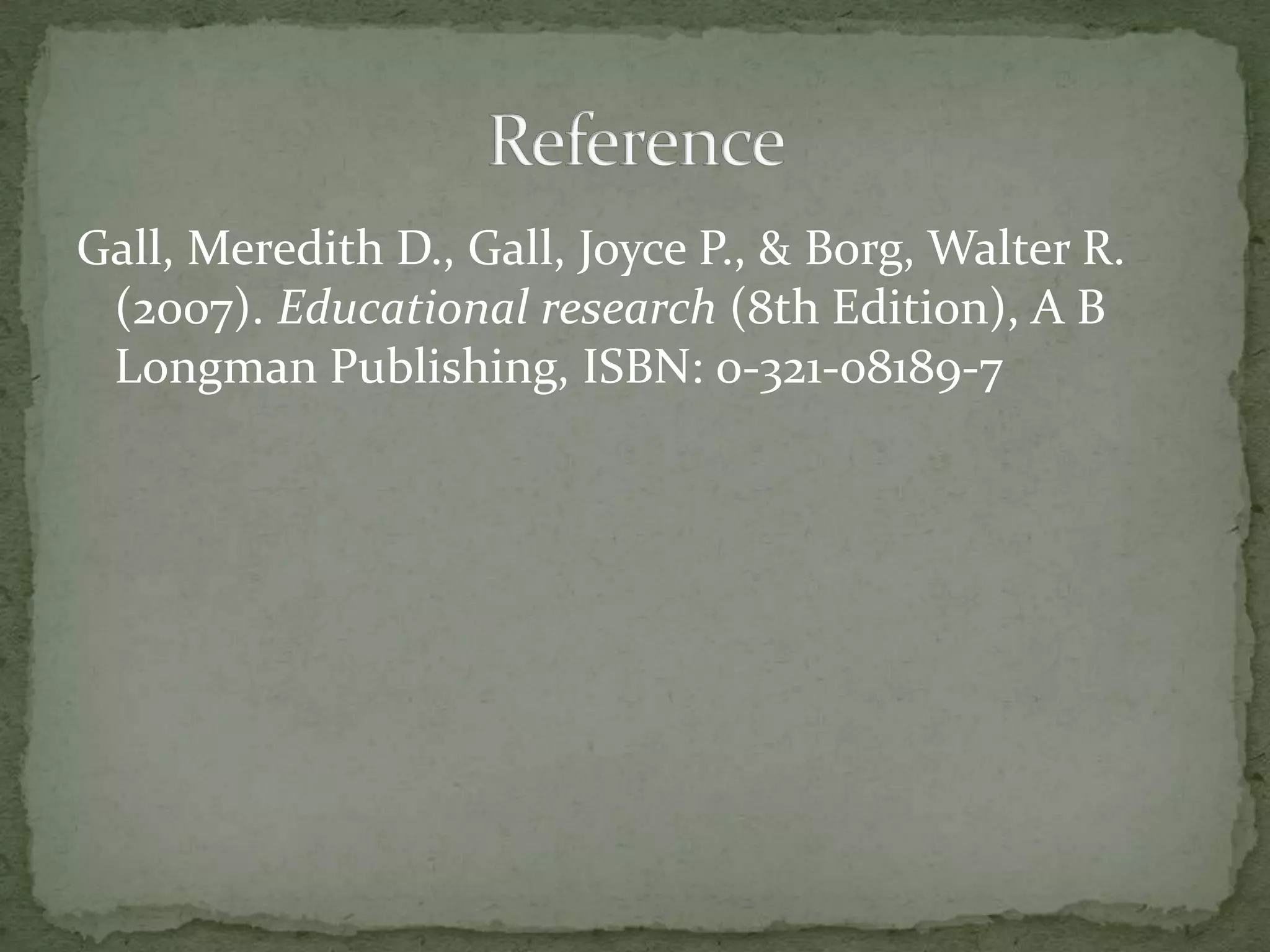 Gall, Meredith D., Gall, Joyce P., & Borg, Walter R.
 (2007). Educational research (8th Edition), A B
 Longman Publishing, ISBN: 0-321-08189-7
 