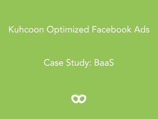 Kuhcoon Optimized Facebook Ads Case Study: BaaS