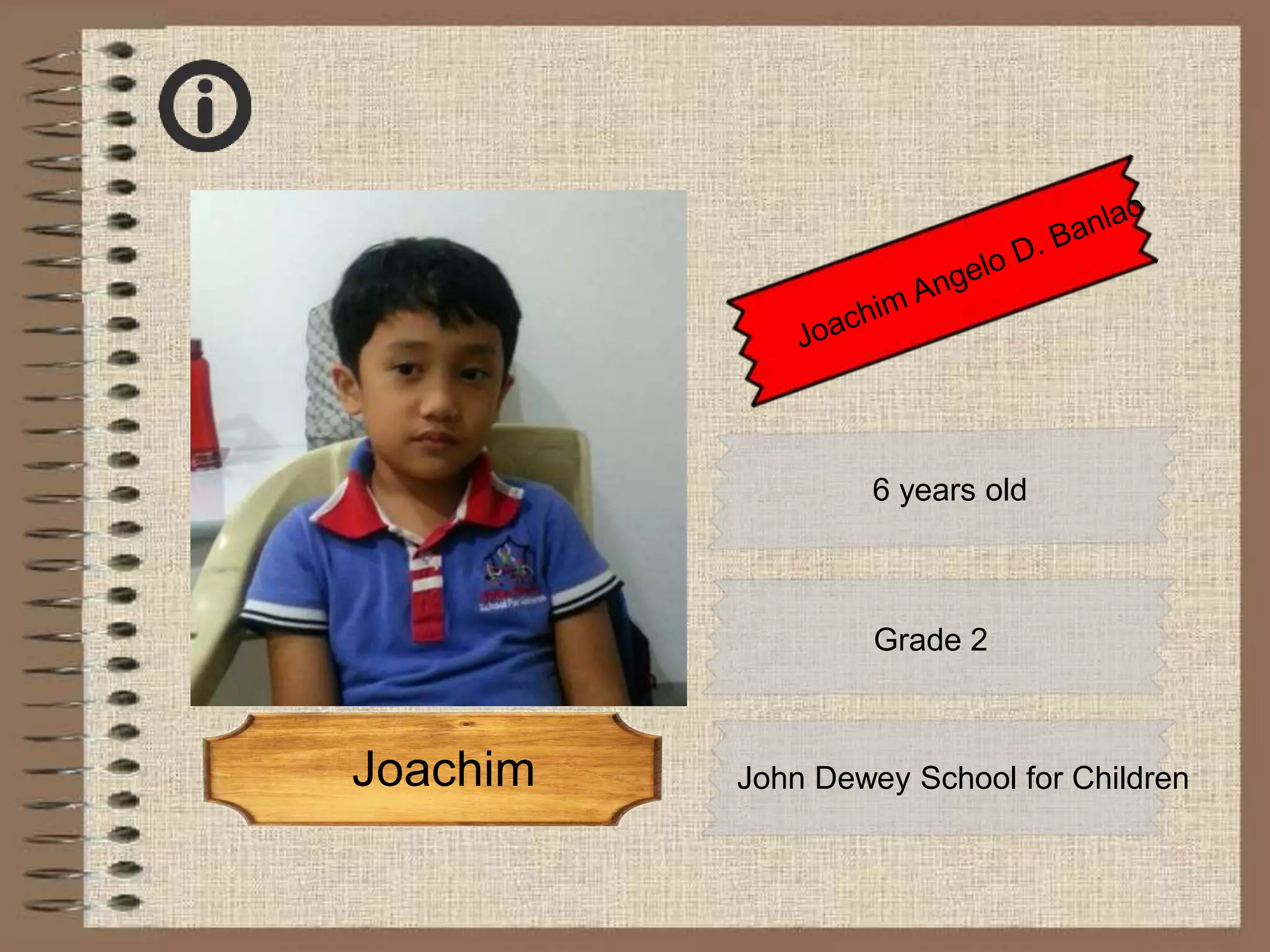 6 years old
Grade 2
John Dewey School for ChildrenJoachim
 