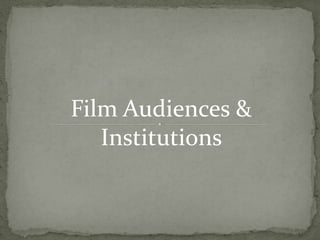 Film Audiences &
Institutions
 