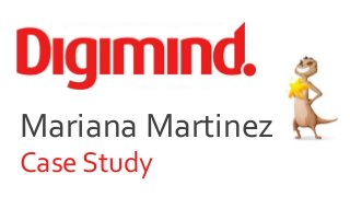 Mariana Martinez
Case Study
 