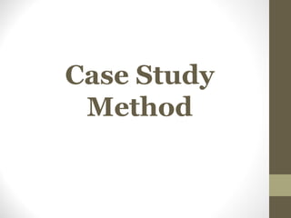 Case Study
Method
 