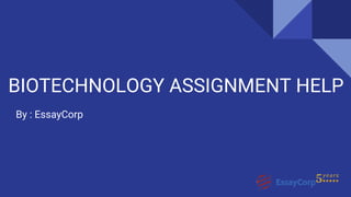 BIOTECHNOLOGY ASSIGNMENT HELP
By : EssayCorp
 