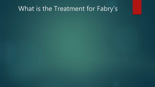 What is the Treatment for Fabry’s
 