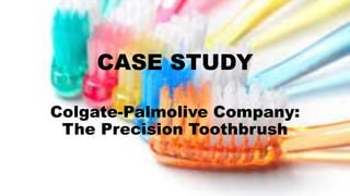 CASE STUDY
Colgate-Palmolive Company:
The Precision Toothbrush
 