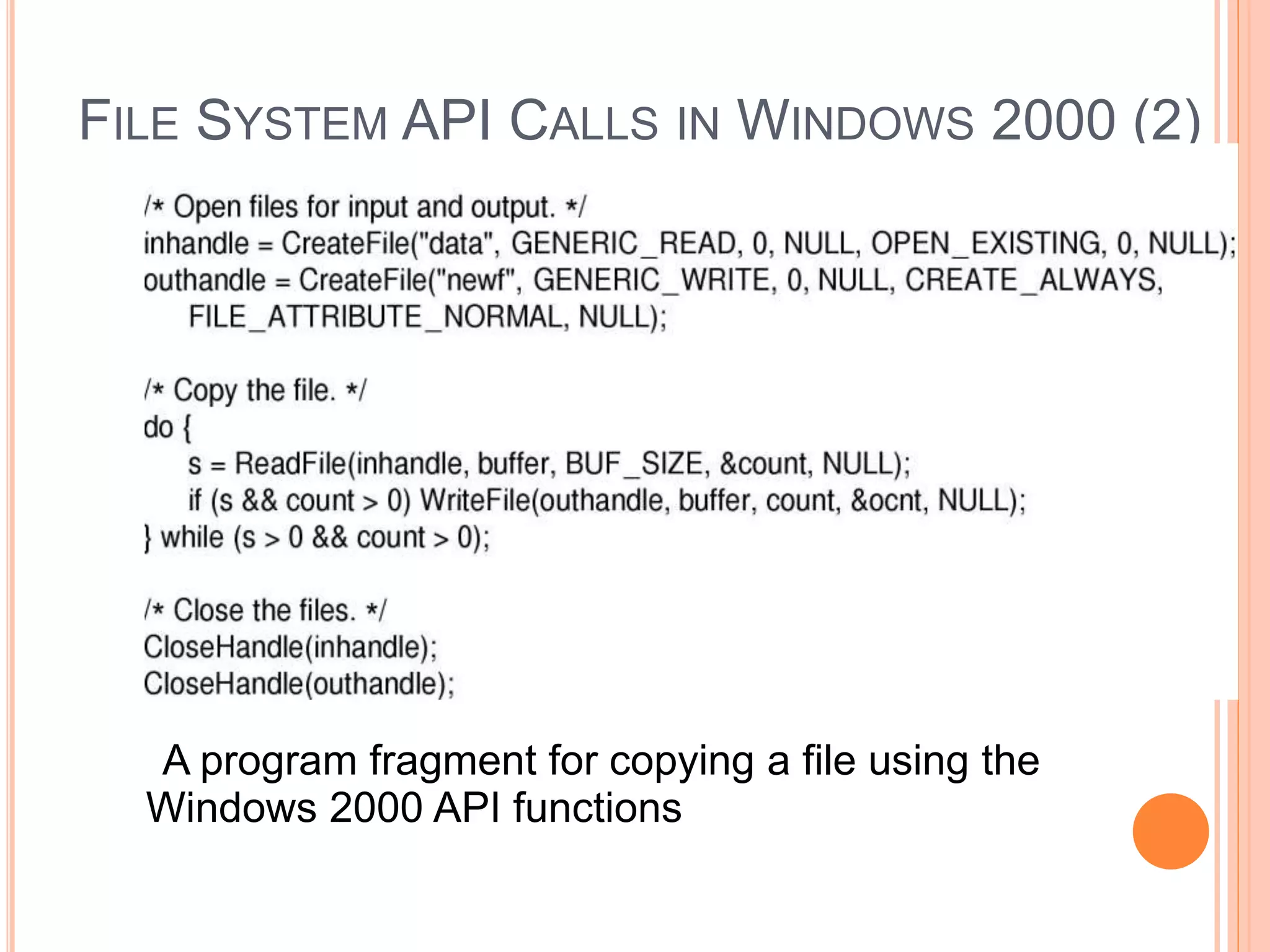 FILE SYSTEM API CALLS IN WINDOWS 2000 (2)
A program fragment for copying a file using the
Windows 2000 API functions
Ceng334-OperatingSystems
 