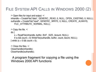 FILE SYSTEM API CALLS IN WINDOWS 2000 (2)
A program fragment for copying a file using the
Windows 2000 API functions
Ceng334-OperatingSystems
 