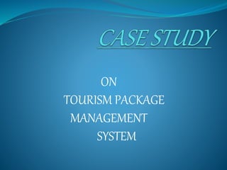 ON
TOURISM PACKAGE
MANAGEMENT
SYSTEM
 