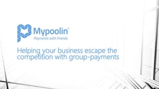 Helping your business escape the
competition with group-payments
 