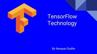 TensorFlow
Technology
By Narayan Dudhe
 