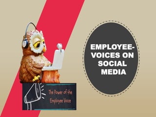 EMPLOYEE-
VOICES ON
SOCIAL
MEDIA
 