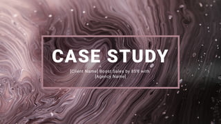 CASE STUDY
[Client Name] Boost Sales by 85% with
[Agency Name]
 
