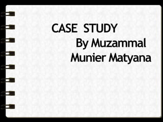 CASE STUDY
By Muzammal
Munier Matyana
 