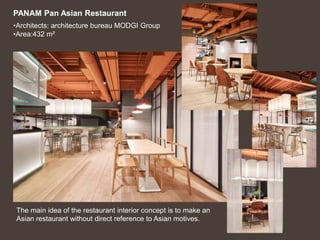 •Architects: architecture bureau MODGI Group
•Area:432 m²
The main idea of the restaurant interior concept is to make an
Asian restaurant without direct reference to Asian motives.
PANAM Pan Asian Restaurant
 