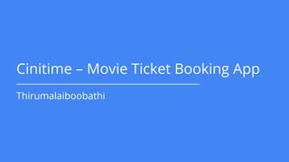 Cinitime – Movie Ticket Booking App
Thirumalaiboobathi
 