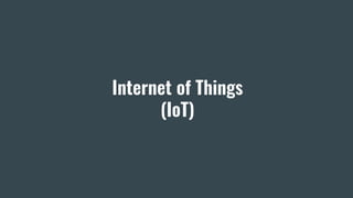 Internet of Things
(IoT)
 
