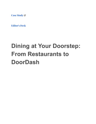 Case Study &
Editor's Desk
Dining at Your Doorstep:
From Restaurants to
DoorDash
 