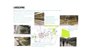 Although apart from the zonal green there is not any substantial green area to be landscaped,
the institute gives a feeling of richly landscaped environment.
Site boundary is lined with deciduous
and evergreen trees.
A series of high and low platforms,
soft and hard landscaping have been
Used in the amphitheatre court.
Landscaped cut-out
and lawns
Entrance has been
supplemented with
potted plants and flowers
thereby giving one a
feeling of being in a
natural environment.
Parking is flanked by
greenery with earth
mounds flowerbeds
and trees.
In this campus, soft landscape is negligible –
environmentally not good.
LANDSCAPING
 