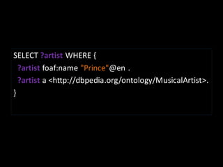 SELECT ?artist WHERE {
  ?artist foaf:name "Prince"@en .
  ?artist a <http://dbpedia.org/ontology/MusicalArtist>.
}
 