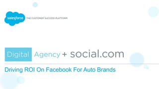 + 
Driving ROI On Facebook For Auto Brands 
 
