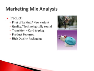 Product: First of its kind/ New variantQuality/ Technologically soundTransition – Cord to plugProduct FeaturesHigh Quality PackagingMarketing Mix Analysis