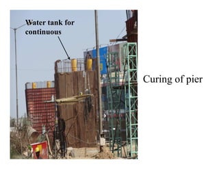 Water tank for
continuous
Curing of pierCuring of pier
 