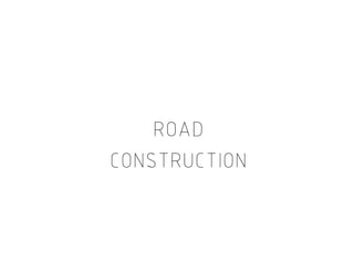 ROADROADROADROADROADROADROADROAD
CONSTRUCTIONCONSTRUCTIONCONSTRUCTIONCONSTRUCTION
 