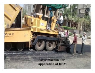 Paver machine for
application of DBM
 