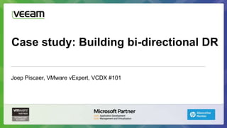 Case study: Building bi-directional DR

Joep Piscaer, VMware vExpert, VCDX #101
 
