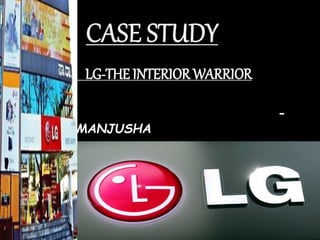 LG-THE INTERIOR WARRIOR
-
MANJUSHA
 