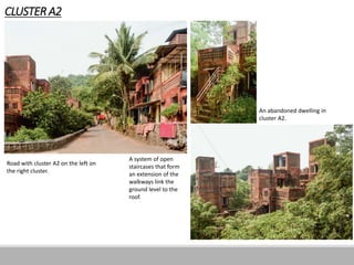 CLUSTER A2
An abandoned dwelling in
cluster A2.
A system of open
staircases that form
an extension of the
walkways link the
ground level to the
roof.
Road with cluster A2 on the left on
the right cluster.
 