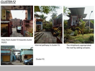 CLUSTER F2
View from cluster F2 towards cluster
D2/E2.
The inhabitants appropriated
the roof by adding canopies.
Internal pathway in cluster F2.
Cluster F2.
 