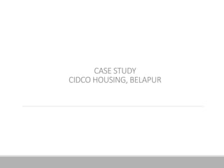 CASE STUDY
CIDCO HOUSING, BELAPUR
 