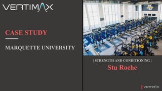 CASE STUDY
MARQUETTE UNIVERSITY
Stu Roche
| STRENGTH AND CONDITIONING |
 
