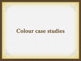 Colour case studies

 