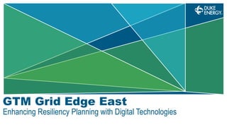 Enhancing Resiliency Planning with Digital Technologies
GTM Grid Edge East
 